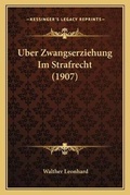Bild: Uber Zwangserziehung Im Strafrecht (1907) - Kessinger Publishing