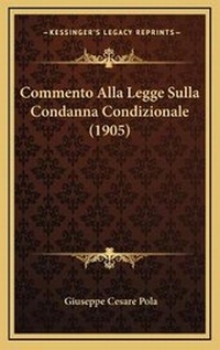 Abbildung von: Commento Alla Legge Sulla Condanna Condizionale (1905) - Kessinger Publishing