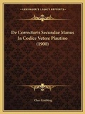 Cover: De Correcturis Secundae Manus In Codice Vetere Plautino (1900) - Kessinger Publishing
