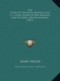 Cover: The Story Of The Battle Between The U. S. Steam Sloop-Of-War Kearsage And The Rebel Cruiser Alabama (1873) - Kessinger Publishing