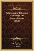 Cover: Anleitung Zur Pflanzung Und Pflege Von Strassenbaumen (1895) - Kessinger Publishing