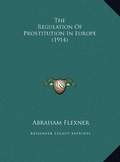 Cover: The Regulation Of Prostitution In Europe (1914) - Kessinger Publishing