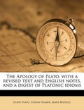 Cover: The Apology of Plato, with a Revised Text and English Notes, and a Digest of Platonic Idioms - Nabu Press