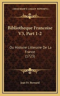 Abbildung von: Bibliotheque Francoise V3, Part 1-2 - Kessinger Publishing