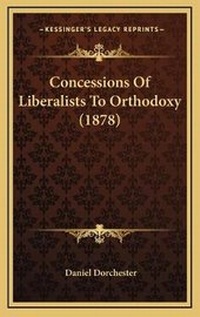 Abbildung von: Concessions Of Liberalists To Orthodoxy (1878) - Kessinger Publishing