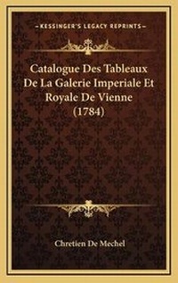 Abbildung von: Catalogue Des Tableaux De La Galerie Imperiale Et Royale De Vienne (1784) - Kessinger Publishing