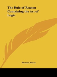 Abbildung von: The Rule of Reason Containing the Art of Logic - Kessinger Publishing