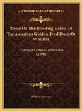 Cover: Notes On The Breeding Habits Of The American Golden-Eyed Duck Or Whistler - Kessinger Publishing