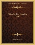 Cover: Fables For Five Years Old (1830) - Kessinger Publishing
