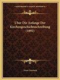 Cover: Uber Die Anfange Der Kirchengeschichtsschreibung (1892) - Kessinger Publishing