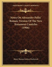 Bild: Notes On Alexander Pallis' Romaic Version Of The New Testament Canticles (1906) - Kessinger Publishing