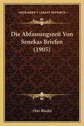 Cover: Die Abfassungszeit Von Senekas Briefen (1905) - Kessinger Publishing