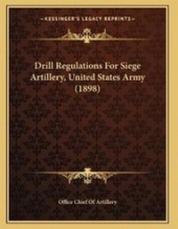 Abbildung von: Drill Regulations For Siege Artillery, United States Army (1898) - Kessinger Publishing