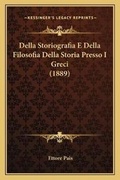 Cover: Della Storiografia E Della Filosofia Della Storia Presso I Greci (1889) - Kessinger Publishing