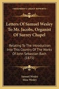 Cover: Letters Of Samuel Wesley To Mr. Jacobs, Organist Of Surrey Chapel - Kessinger Publishing
