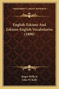 Cover: English-Eskimo And Eskimo-English Vocabularies (1890) - Kessinger Publishing