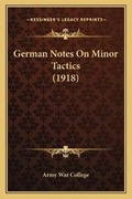 Cover: German Notes On Minor Tactics (1918) - Kessinger Publishing