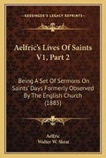 Cover: Aelfric's Lives Of Saints V1, Part 2 - Kessinger Publishing
