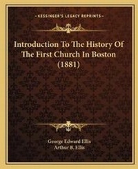 Enlarge image Cover: Introduction To The History Of The First Church In Boston (1881) - Kessinger Publishing