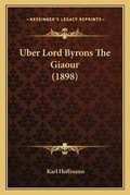 Cover: Uber Lord Byrons The Giaour (1898) - Kessinger Publishing