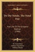 Cover: De Die Natale, The Natal Day - Kessinger Publishing