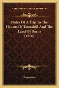 Cover: Notes Of A Trip To The Haunts Of Tannahill And The Land Of Burns (1876) - Kessinger Publishing