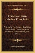 Cover: Francisco Ferrer, Criminal Conspirator - Kessinger Publishing
