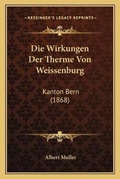 Cover: Die Wirkungen Der Therme Von Weissenburg - Kessinger Publishing