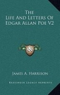 Enlarge image Cover: The Life And Letters Of Edgar Allan Poe V2 - Kessinger Publishing