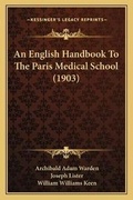 Cover: An English Handbook To The Paris Medical School (1903) - Kessinger Publishing