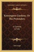 Cover: Kensington Gardens, Or The Pretenders - Kessinger Publishing