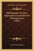 Cover: Bibliographie Zu Einer Allgemeinen Geschichte Des Zeitungswesens (1904) - Kessinger Publishing