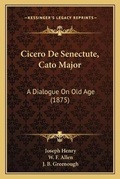 Cover: Cicero De Senectute, Cato Major - Kessinger Publishing