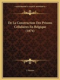 Cover: De La Construction Des Prisons Cellulaires En Belgique (1874) - Kessinger Publishing