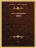 Cover: Roman Fragments (1885) - Kessinger Publishing
