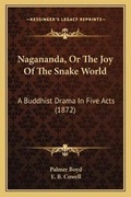 Cover: Nagananda, Or The Joy Of The Snake World - Kessinger Publishing