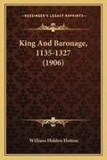 Cover: King And Baronage, 1135-1327 (1906) - Kessinger Publishing