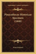 Cover: Pinacothecae Historicae Specimen (1848) - Kessinger Publishing