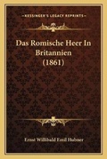 Cover: Das Romische Heer In Britannien (1861) - Kessinger Publishing