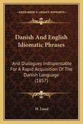 Cover: Danish And English Idiomatic Phrases - Kessinger Publishing