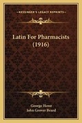Cover: Latin For Pharmacists (1916) - Kessinger Publishing