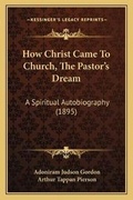 Cover: How Christ Came To Church, The Pastor's Dream - Kessinger Publishing