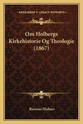 Cover: Om Holbergs Kirkehistorie Og Theologie (1867) - Kessinger Publishing