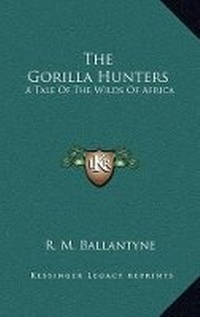Abbildung von: The Gorilla Hunters - Kessinger Publishing