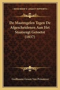 Cover: De Maatregelen Tegen De Afgescheidenen Aan Het Staatsregt Getoetst (1837) - Kessinger Publishing