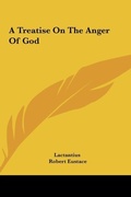 Cover: A Treatise on the Anger of God - Kessinger Publishing