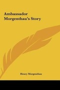 Cover: Ambassador Morgenthau's Story - Kessinger Publishing