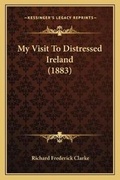 Cover: My Visit To Distressed Ireland (1883) - Kessinger Publishing