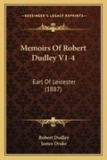 Cover: Memoirs Of Robert Dudley V1-4 - Kessinger Publishing