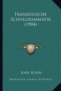 Cover: Franzosische Schulgrammatik (1904) - Kessinger Publishing